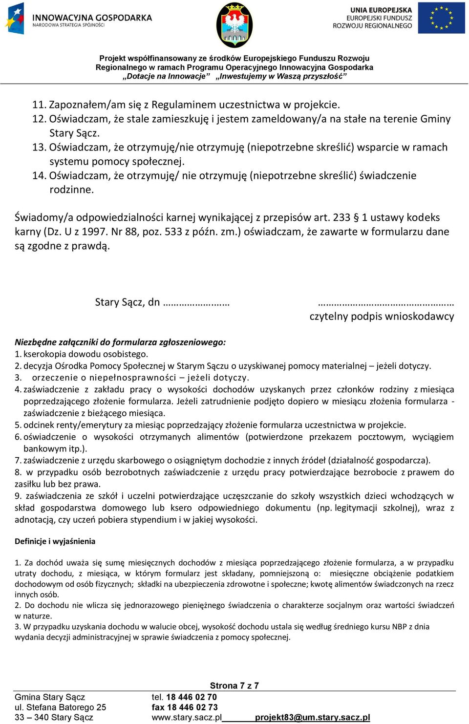 Świadomy/a odpowiedzialności karnej wynikającej z przepisów art. 233 1 ustawy kodeks karny (Dz. U z 1997. Nr 88, poz. 533 z późn. zm.) oświadczam, że zawarte w formularzu dane są zgodne z prawdą.