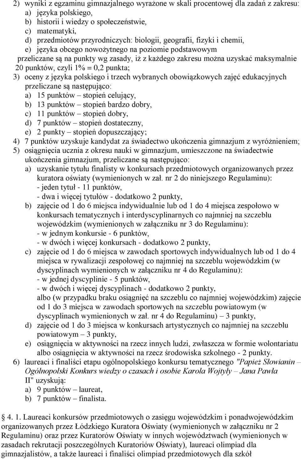 0,2 punkta; 3) oceny z języka polskiego i trzech wybranych obowiązkowych zajęć edukacyjnych przeliczane są następująco: a) 15 punktów stopień celujący, b) 13 punktów stopień bardzo dobry, c) 11