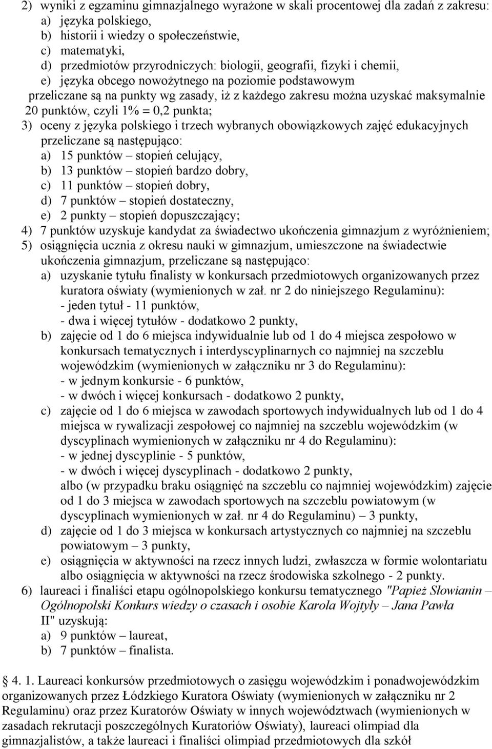 0,2 punkta; 3) oceny z języka polskiego i trzech wybranych obowiązkowych zajęć edukacyjnych przeliczane są następująco: a) 15 punktów stopień celujący, b) 13 punktów stopień bardzo dobry, c) 11