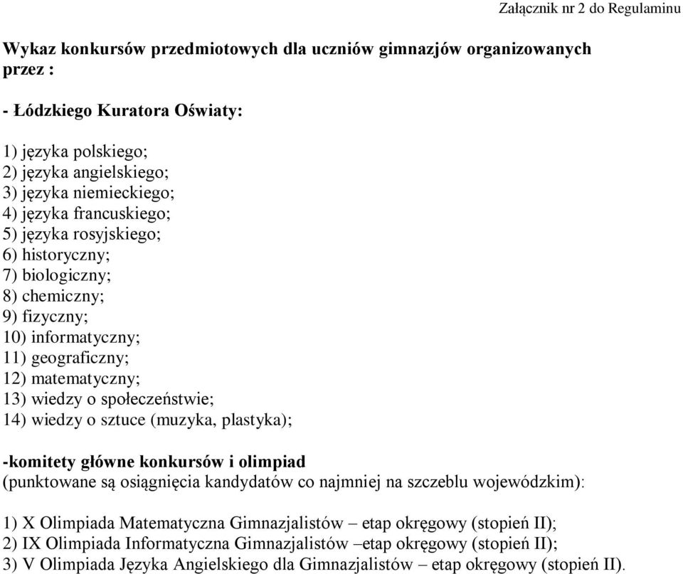 społeczeństwie; 14) wiedzy o sztuce (muzyka, plastyka); -komitety główne konkursów i olimpiad (punktowane są osiągnięcia kandydatów co najmniej na szczeblu wojewódzkim): 1) X Olimpiada