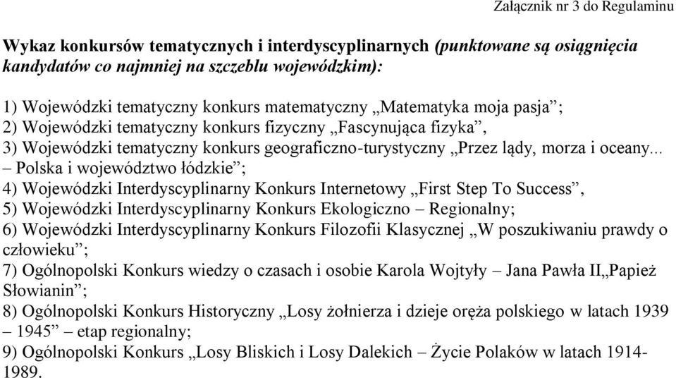 .. Polska i województwo łódzkie ; 4) Wojewódzki Interdyscyplinarny Konkurs Internetowy First Step To Success, 5) Wojewódzki Interdyscyplinarny Konkurs Ekologiczno Regionalny; 6) Wojewódzki