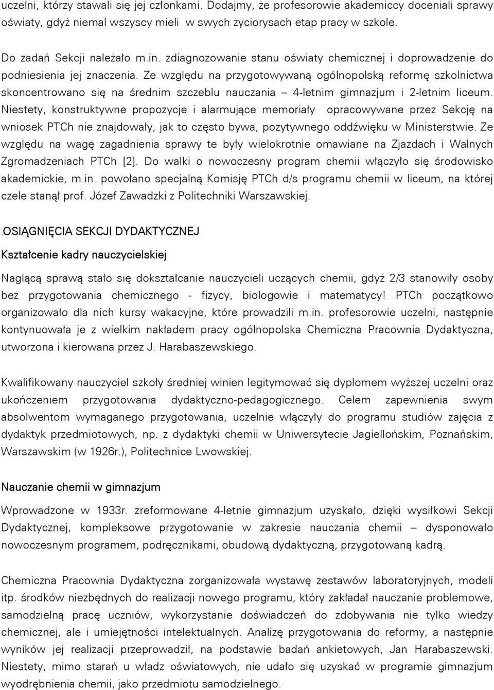 Ze względu na przygotowywaną ogólnopolską reformę szkolnictwa skoncentrowano się na średnim szczeblu nauczania 4-letnim gimnazjum i 2-letnim liceum.