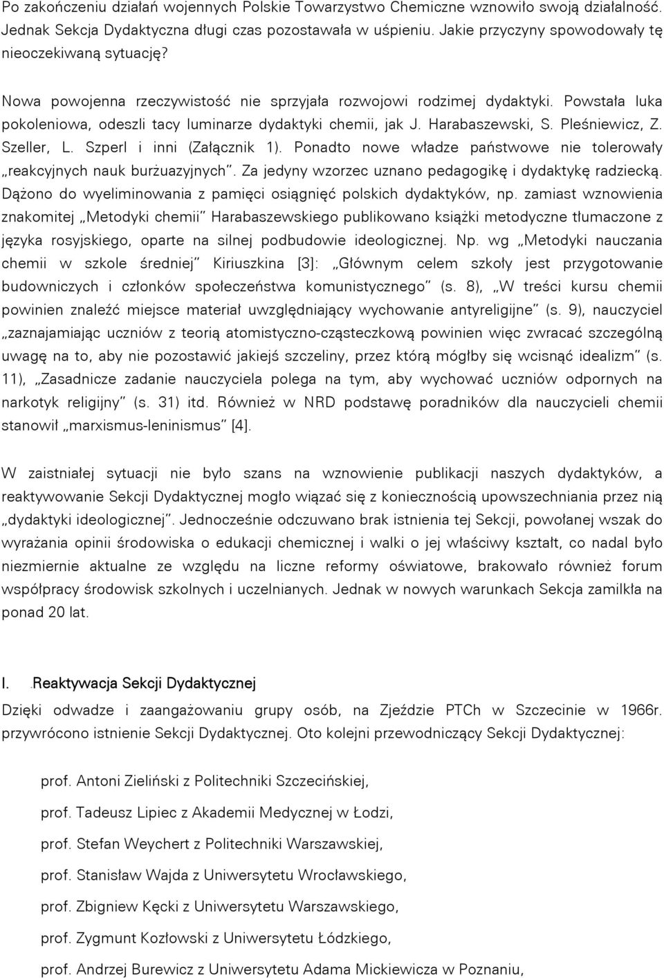Powstała luka pokoleniowa, odeszli tacy luminarze dydaktyki chemii, jak J. Harabaszewski, S. Pleśniewicz, Z. Szeller, L. Szperl i inni (Załącznik 1).