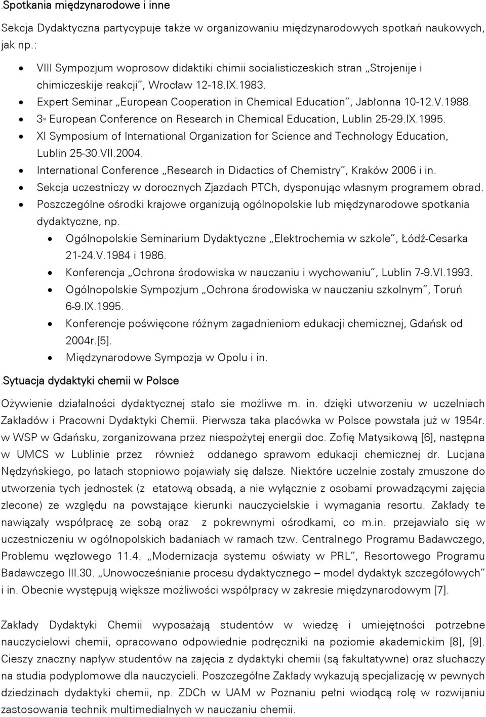 Expert Seminar European Cooperation in Chemical Education, Jabłonna 10-12.V.1988. 3 European Conference on Research in Chemical Education, Lublin 25-29.IX.1995.