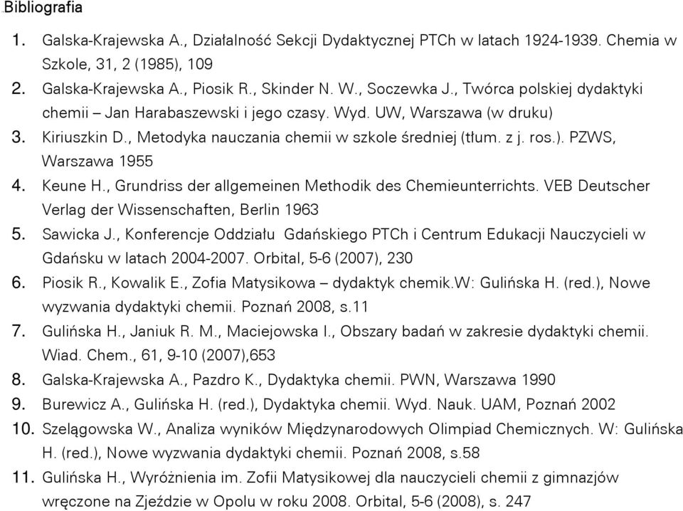Keune H., Grundriss der allgemeinen Methodik des Chemieunterrichts. VEB Deutscher Verlag der Wissenschaften, Berlin 1963 5. Sawicka J.