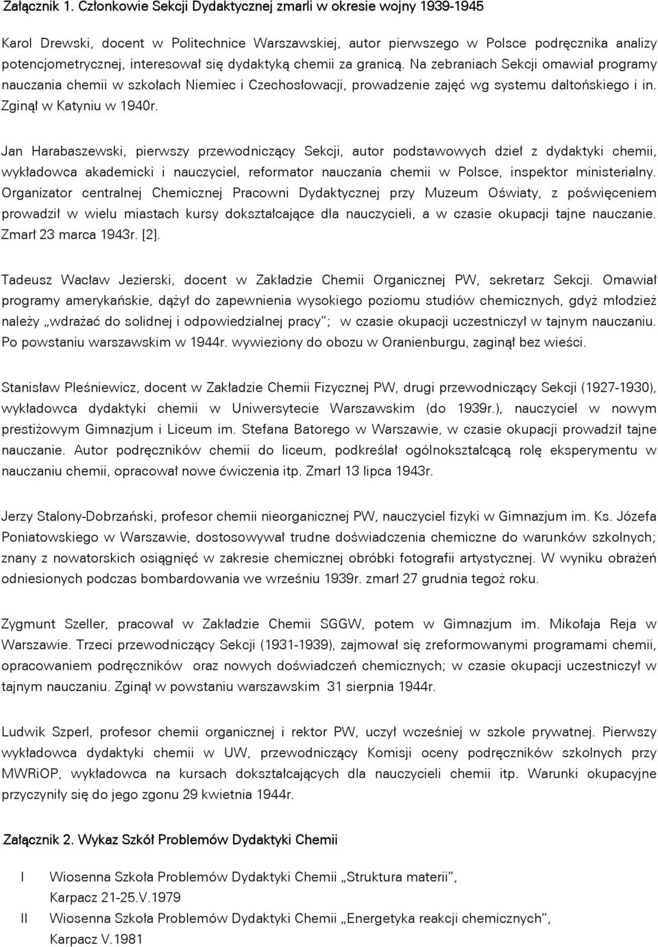 dydaktyką chemii za granicą. Na zebraniach Sekcji omawiał programy nauczania chemii w szkołach Niemiec i Czechosłowacji, prowadzenie zajęć wg systemu daltońskiego i in. Zginął w Katyniu w 1940r.
