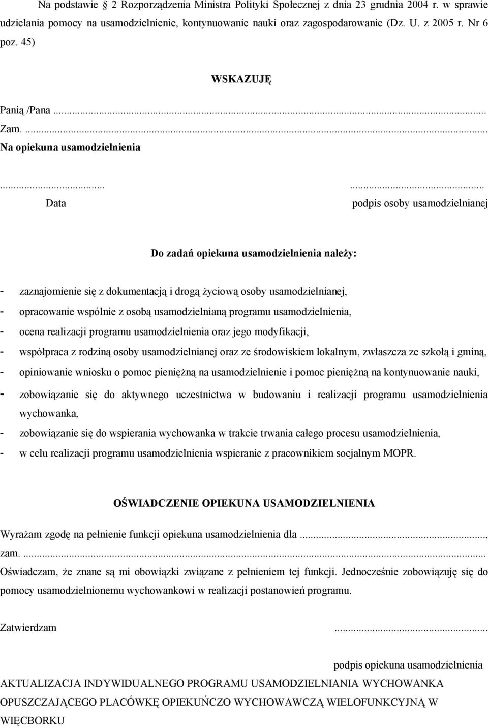 ..... Data podpis osoby usamodzielnianej Do zadań opiekuna usamodzielnienia należy: - zaznajomienie się z dokumentacją i drogą życiową osoby usamodzielnianej, - opracowanie wspólnie z osobą