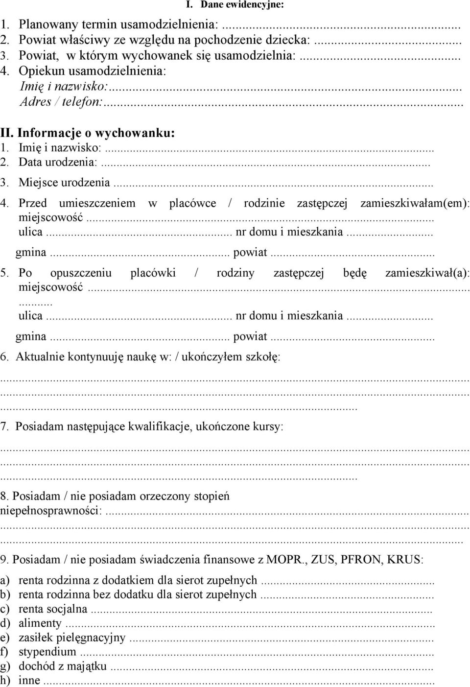 Przed umieszczeniem w placówce / rodzinie zastępczej zamieszkiwałam(em): miejscowość... ulica... nr domu i mieszkania... gmina... powiat... 5.