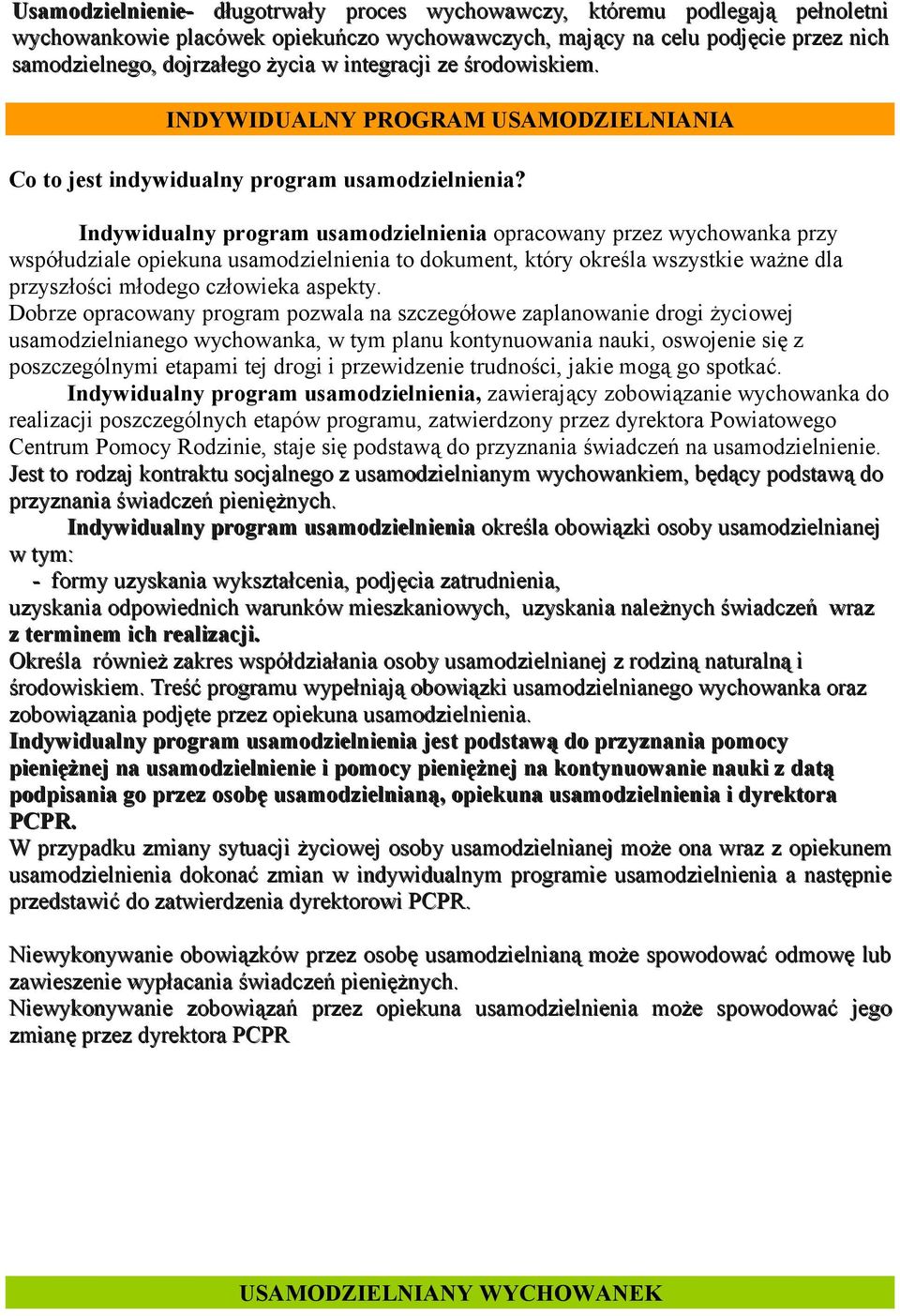 Indywidualny program usamodzielnienia opracowany przez wychowanka przy współudziale opiekuna usamodzielnienia to dokument, który określa wszystkie ważne dla przyszłości młodego człowieka aspekty.