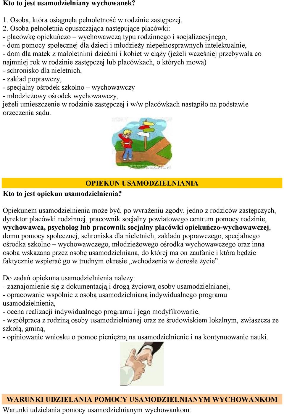 intelektualnie, - dom dla matek z małoletnimi dziećmi i kobiet w ciąży (jeżeli wcześniej przebywała co najmniej rok w rodzinie zastępczej lub placówkach, o których mowa) - schronisko dla nieletnich,