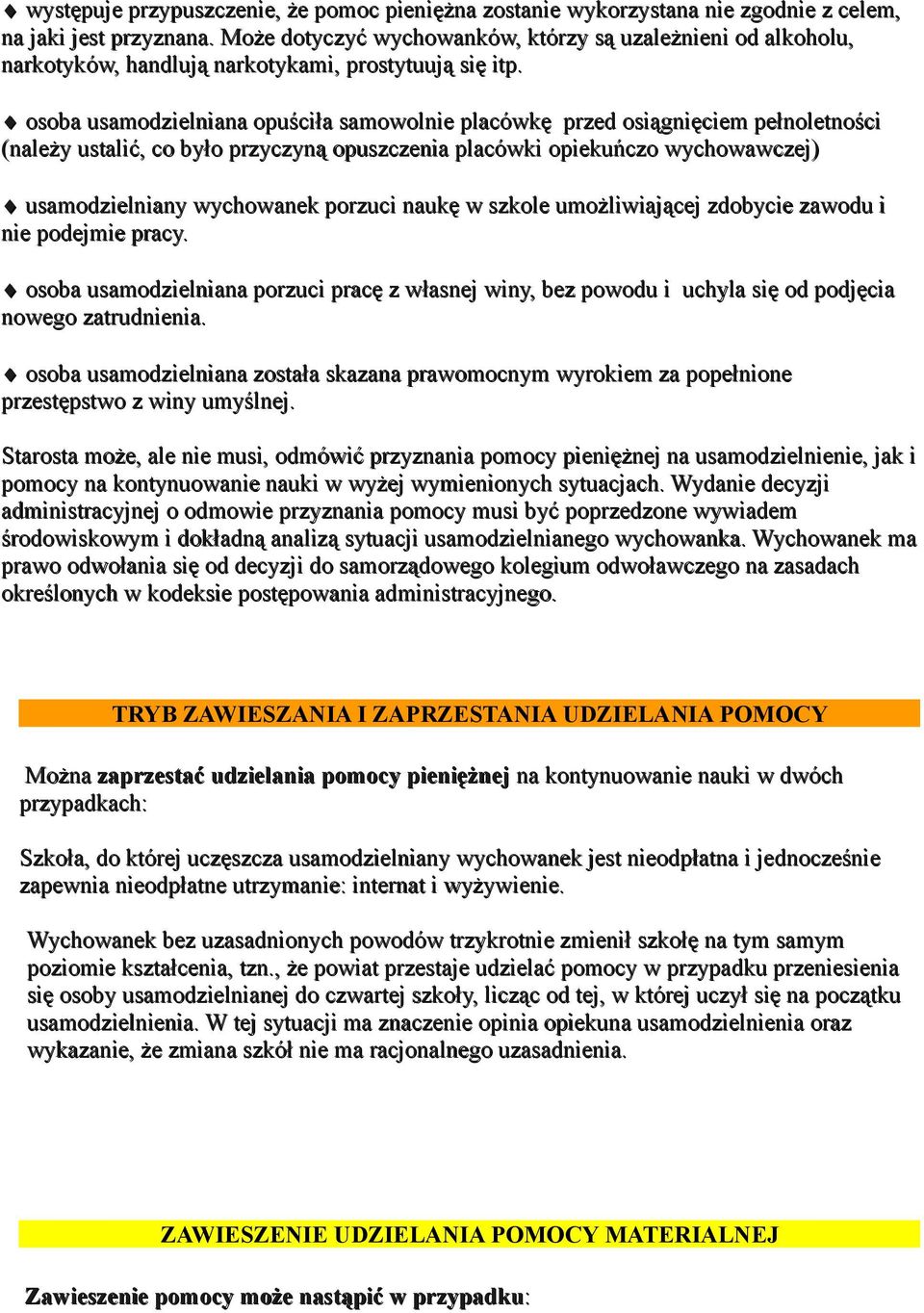 osoba usamodzielniana opuściła samowolnie placówkę przed osiągnięciem pełnoletności (należy ustalić, co było przyczyną opuszczenia placówki opiekuńczo wychowawczej) usamodzielniany wychowanek porzuci