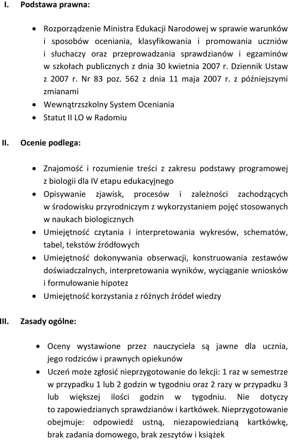 Ocenie podlega: Znajomość i rozumienie treści z zakresu podstawy programowej z biologii dla IV etapu edukacyjnego Opisywanie zjawisk, procesów i zależności zachodzących w środowisku przyrodniczym z