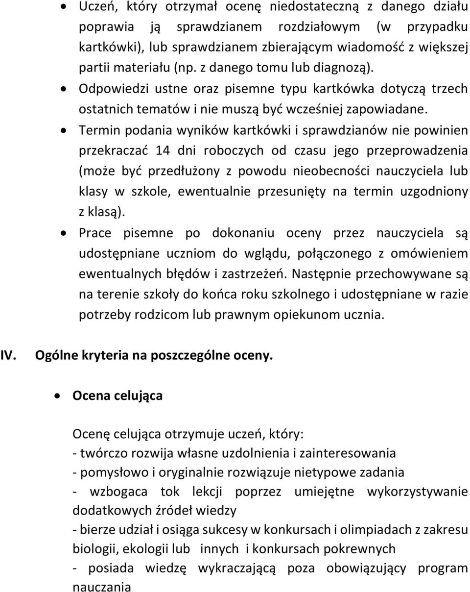 Termin podania wyników kartkówki i sprawdzianów nie powinien przekraczać 14 dni roboczych od czasu jego przeprowadzenia (może być przedłużony z powodu nieobecności nauczyciela lub klasy w szkole,