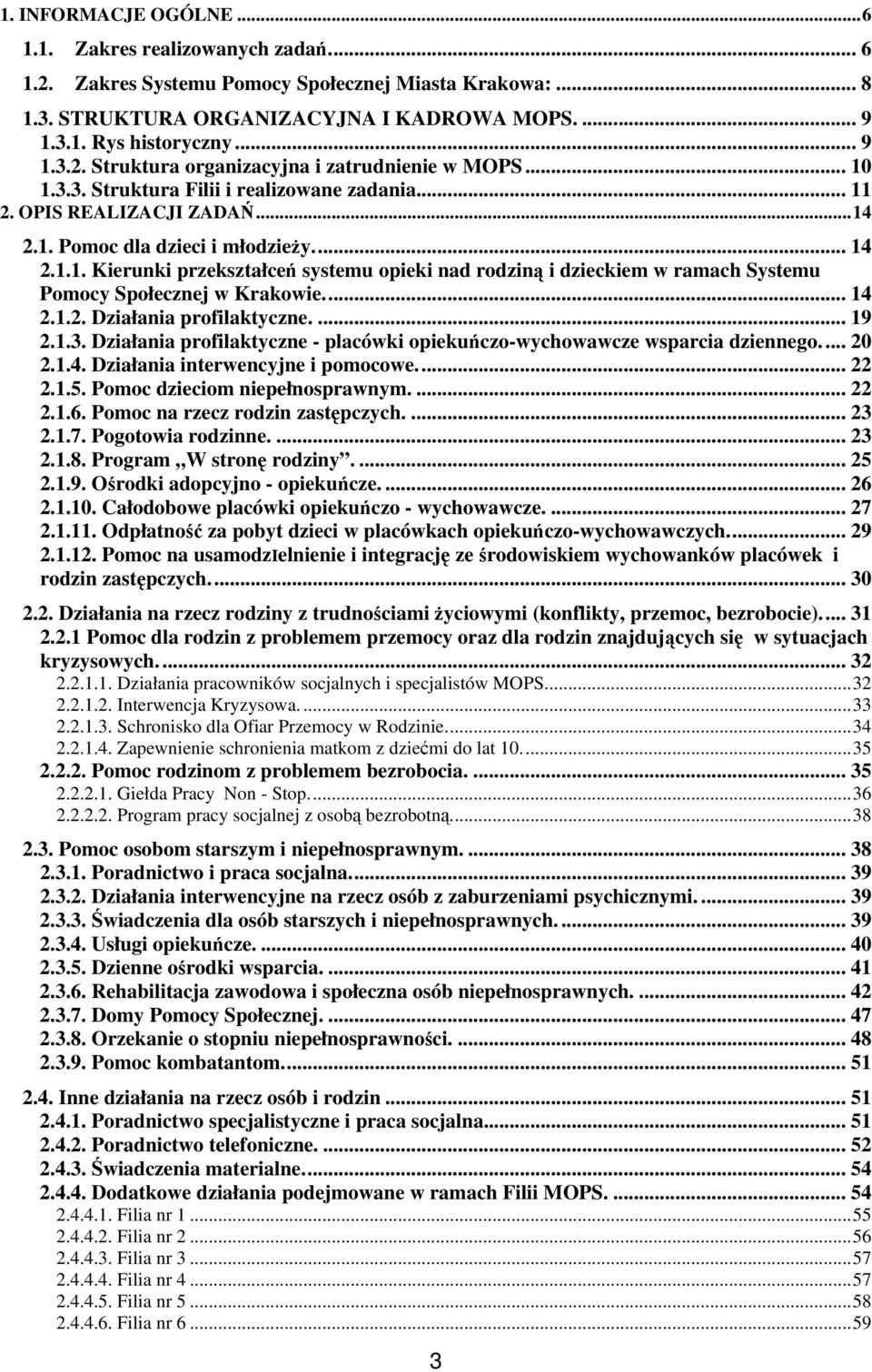 .. 14 2.1.2. Działania profilaktyczne.... 19 2.1.3. Działania profilaktyczne - placówki opiekuńczo-wychowawcze wsparcia dziennego.... 20 2.1.4. Działania interwencyjne i pomocowe... 22 2.1.5.