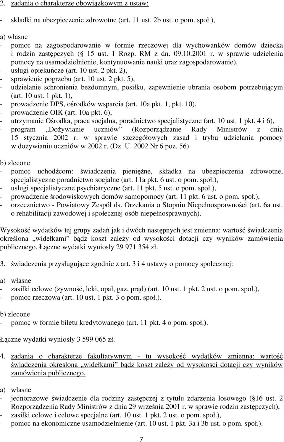 w sprawie udzielenia pomocy na usamodzielnienie, kontynuowanie nauki oraz zagospodarowanie), - usługi opiekuńcze (art. 10 ust. 2 pkt.