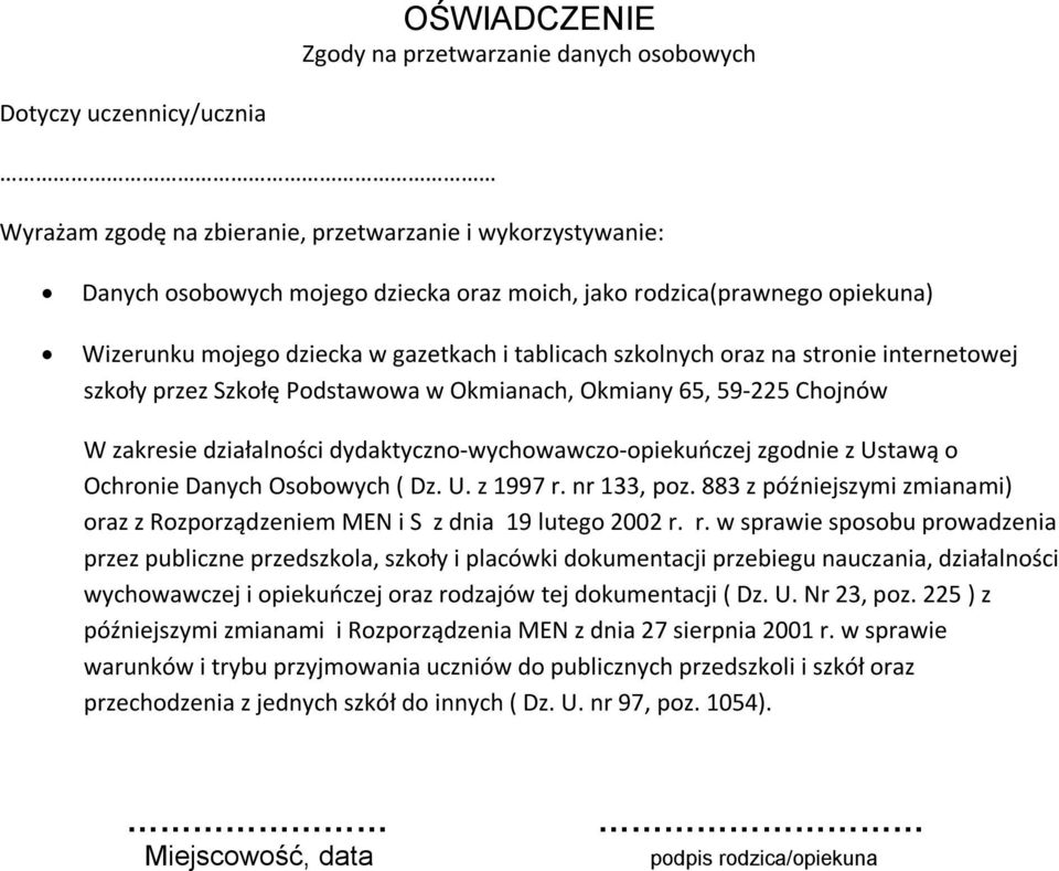 działalności dydaktyczno-wychowawczo-opiekuńczej zgodnie z Ustawą o Ochronie Danych Osobowych ( Dz. U. z 1997 r. nr 133, poz.