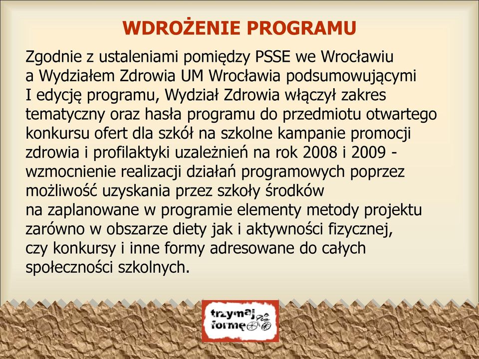 profilaktyki uzależnień na rok 2008 i 2009 - wzmocnienie realizacji działań programowych poprzez możliwość uzyskania przez szkoły środków na