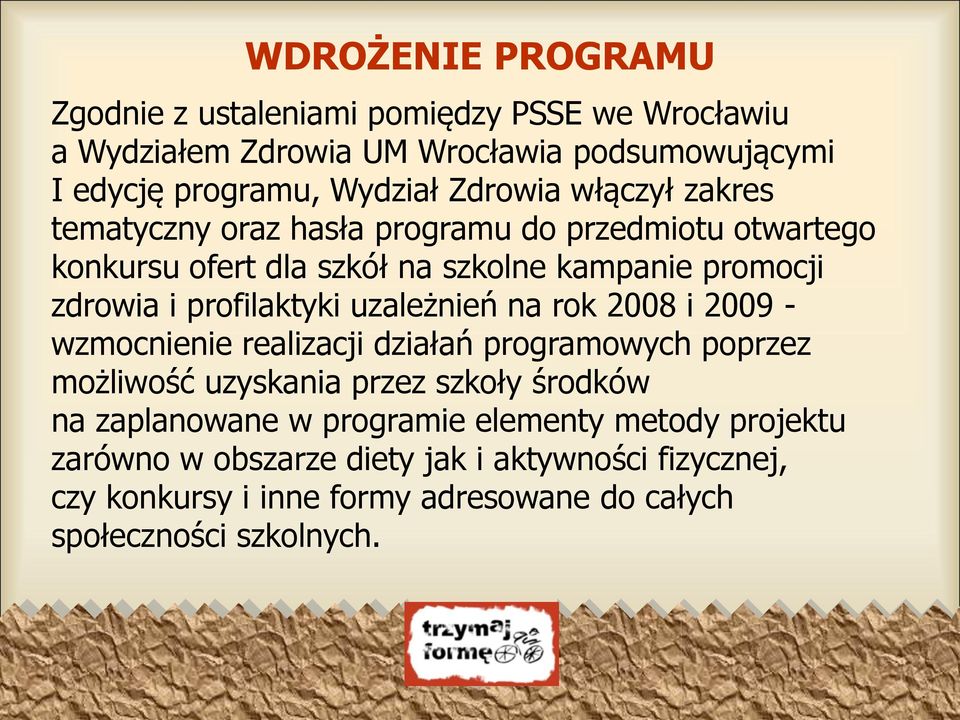 profilaktyki uzależnień na rok 2008 i 2009 - wzmocnienie realizacji działań programowych poprzez możliwość uzyskania przez szkoły środków na