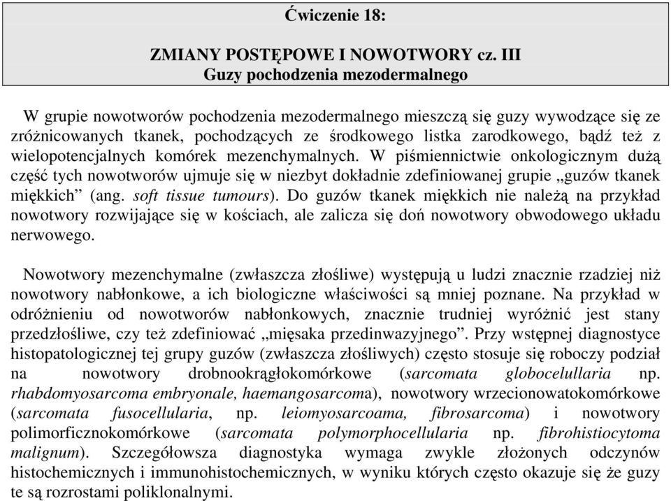 wielopotencjalnych komórek mezenchymalnych. W piśmiennictwie onkologicznym dużą część tych nowotworów ujmuje się w niezbyt dokładnie zdefiniowanej grupie guzów tkanek miękkich (ang.