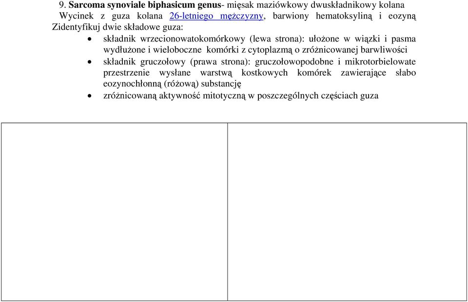 wieloboczne komórki z cytoplazmą o zróżnicowanej barwliwości składnik gruczołowy (prawa strona): gruczołowopodobne i mikrotorbielowate