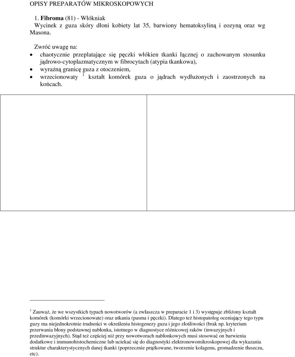 wrzecionowaty 1 kształt komórek guza o jądrach wydłużonych i zaostrzonych na końcach.