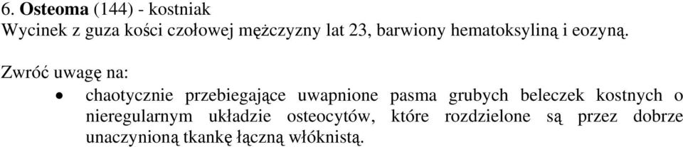 Zwróć uwagę na: chaotycznie przebiegające uwapnione pasma grubych beleczek