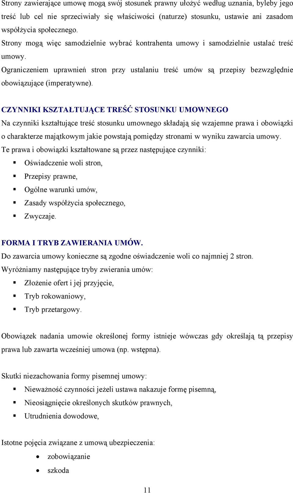 CZYNNIKI KSZTAŁTUJĄCE TREŚĆ STOSUNKU UMOWNEGO Na czynniki kształtujące treść stosunku umownego składają się wzajemne prawa i obowiązki o charakterze majątkowym jakie powstają pomiędzy stronami w