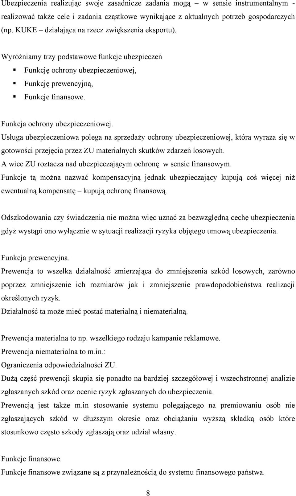 Funkcja ochrony ubezpieczeniowej. Usługa ubezpieczeniowa polega na sprzedaży ochrony ubezpieczeniowej, która wyraża się w gotowości przejęcia przez ZU materialnych skutków zdarzeń losowych.