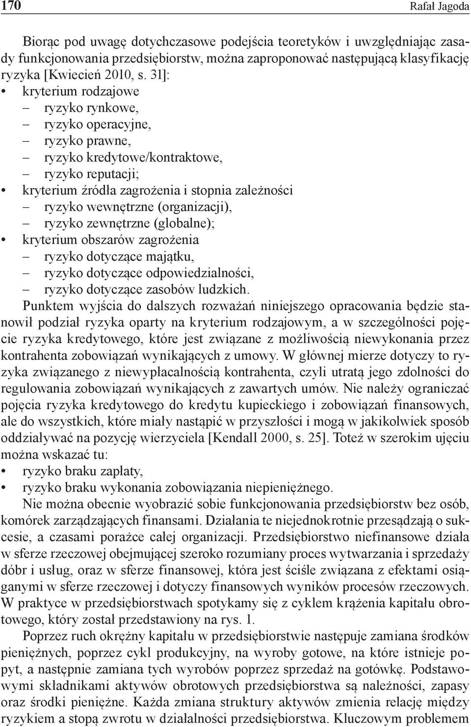 (organizacji), ryzyko zewnętrzne (globalne); kryterium obszarów zagrożenia ryzyko dotyczące majątku, ryzyko dotyczące odpowiedzialności, ryzyko dotyczące zasobów ludzkich.