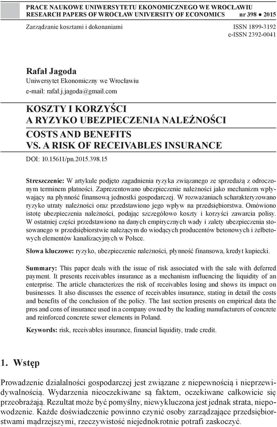 398.15 Streszczenie: W artykule podjęto zagadnienia ryzyka związanego ze sprzedażą z odroczonym terminem płatności.