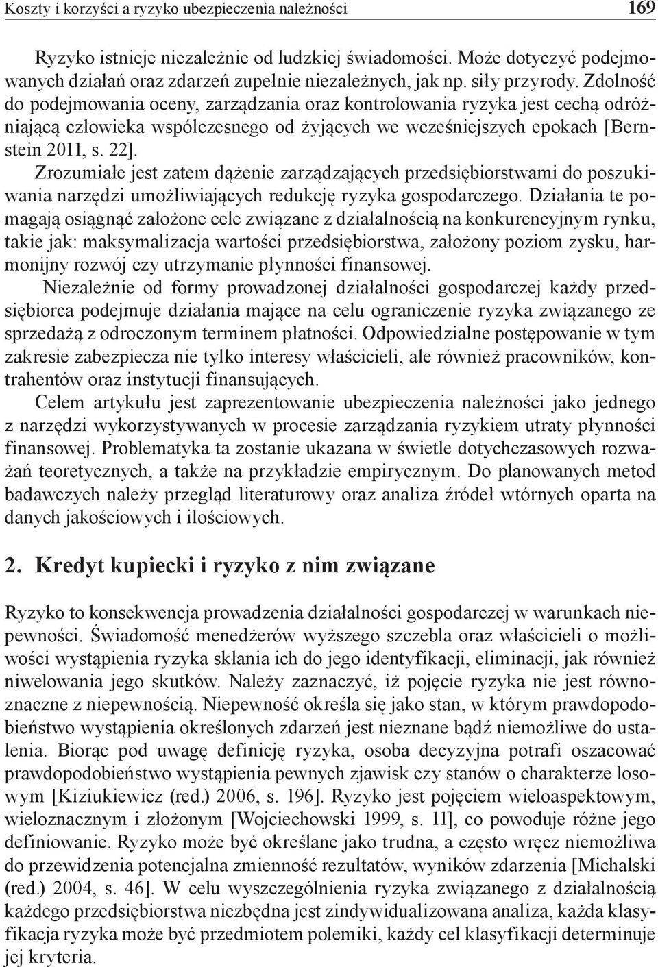 Zrozumiałe jest zatem dążenie zarządzających przedsiębiorstwami do poszukiwania narzędzi umożliwiających redukcję ryzyka gospodarczego.