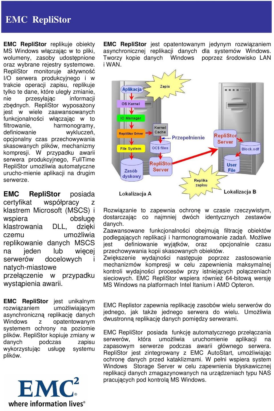 RepliStor wyposażony jest w wiele zaawansowanych funkcjonalności włączając w to filtrowanie, harmonogramy, definiowanie wykluczeń, opcjonalny czas przechowywania skasowanych plików, mechanizmy