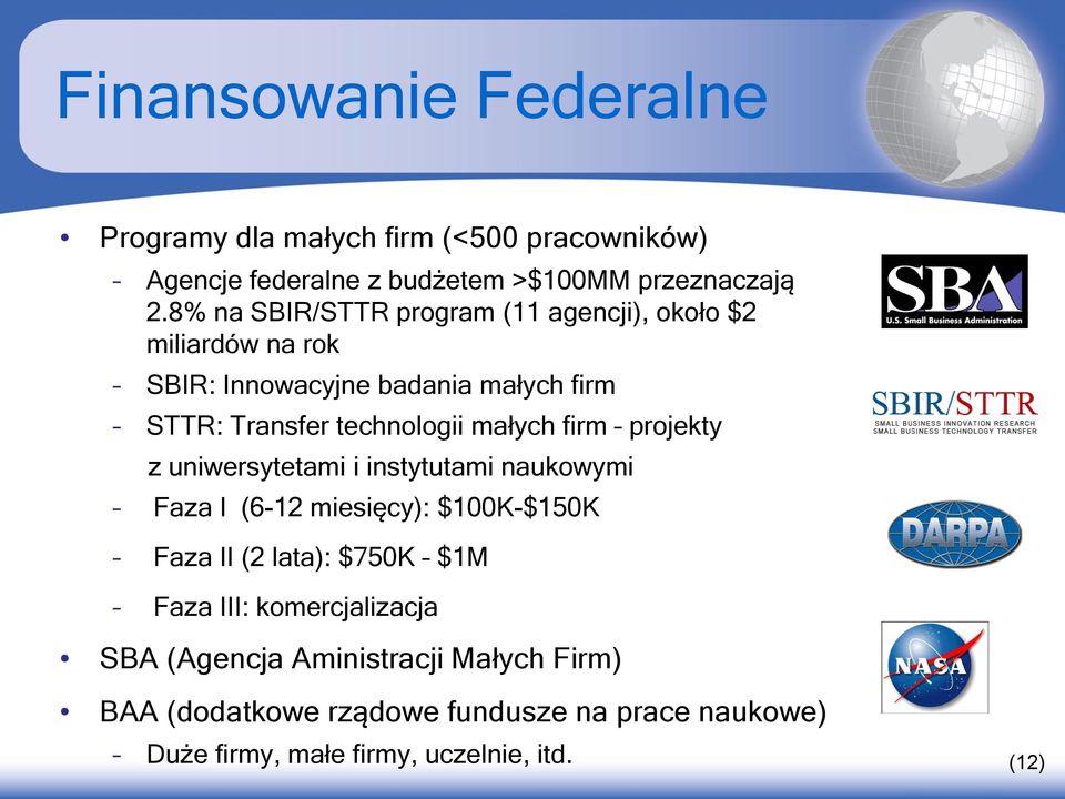 małych firm projekty z uniwersytetami i instytutami naukowymi Faza I (6-12 miesięcy): $100K-$150K Faza II (2 lata): $750K $1M Faza