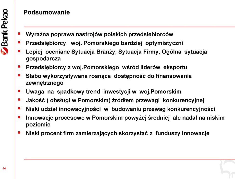 pomorskiego wśród liderów eksportu Słabo wykorzystywana rosnąca dostępność do finansowania zewnętrznego Uwaga na spadkowy trend inwestycji w woj.