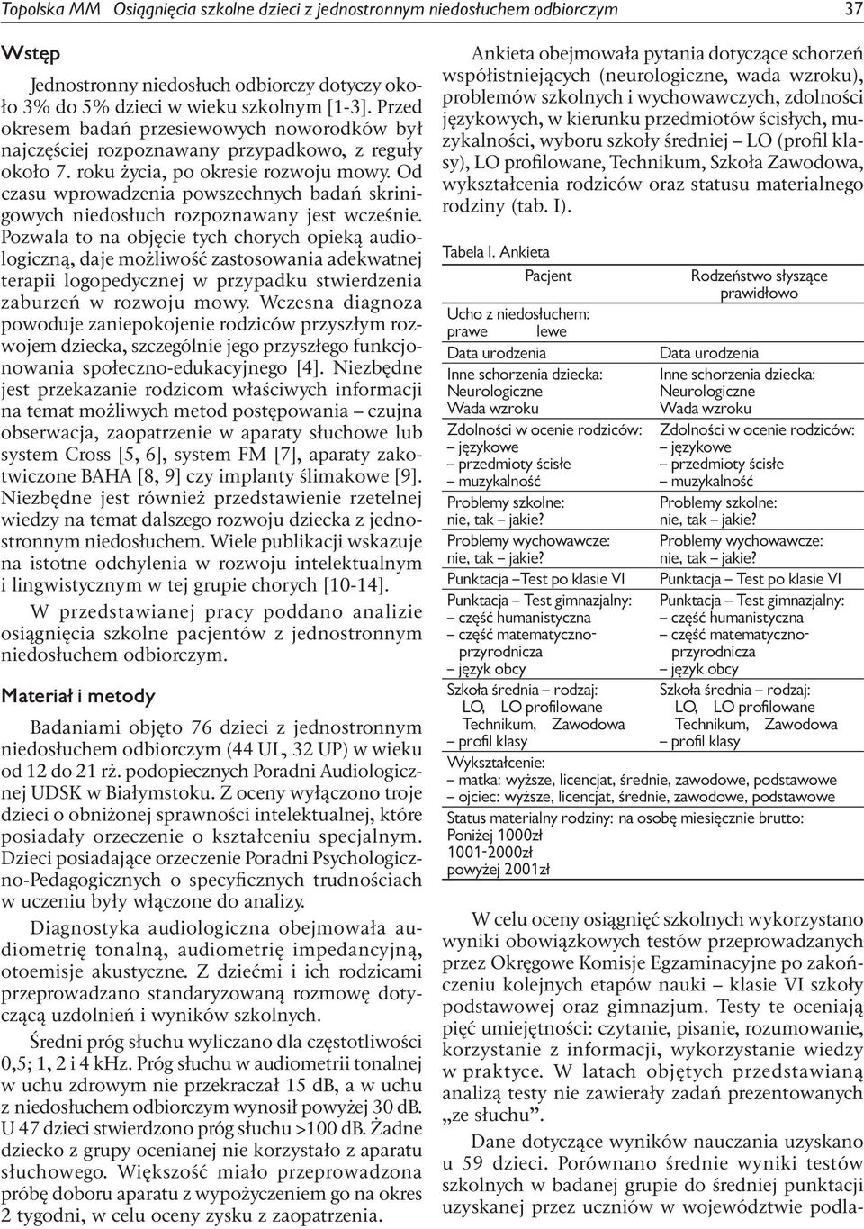 Od czasu wprowadzenia powszechnych badań skrinigowych niedosłuch rozpoznawany jest wcześnie.