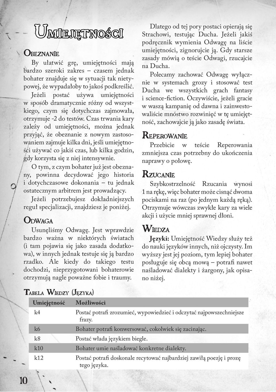 Czas trwania kary zależy od umiejętności, można jednak przyjąć, że obeznanie z nowym zastosowaniem zajmuje kilka dni, jeśli umiejętności używać co jakiś czas, lub kilka godzin, gdy korzysta się z