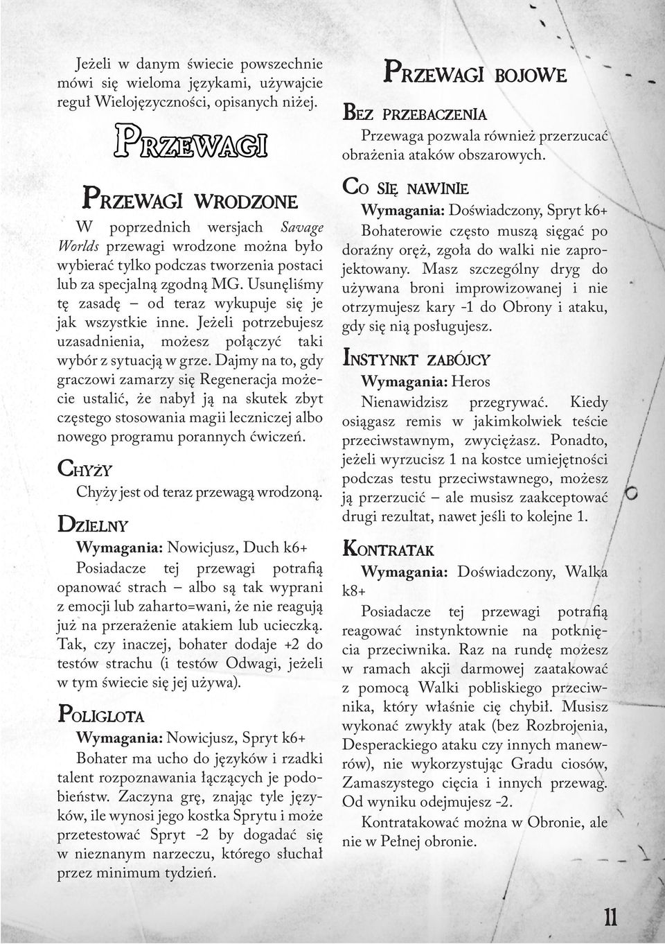 Usunęliśmy tę zasadę od teraz wykupuje się je jak wszystkie inne. Jeżeli potrzebujesz uzasadnienia, możesz połączyć taki wybór z sytuacją w grze.