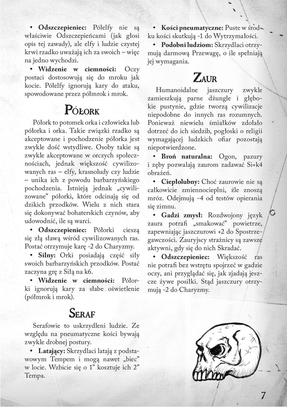 Takie związki rzadko są akceptowane i pochodzenie półorka jest zwykle dość wstydliwe.