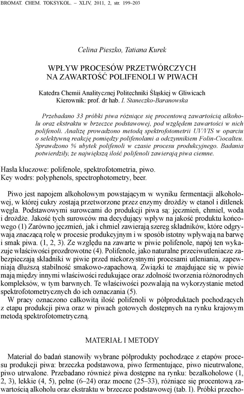 Staneczko-Baranowska Przebadano 33 próbki piwa różniące się procentową zawartością alkoholu oraz ekstraktu w brzeczce podstawowej, pod względem zawartości w nich polifenoli.