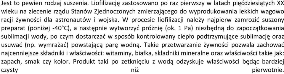 wojska. W procesie liofilizacji należy najpierw zamrozić suszony preparat (poniżej -40 C), a następnie wytworzyć próżnię (ok.