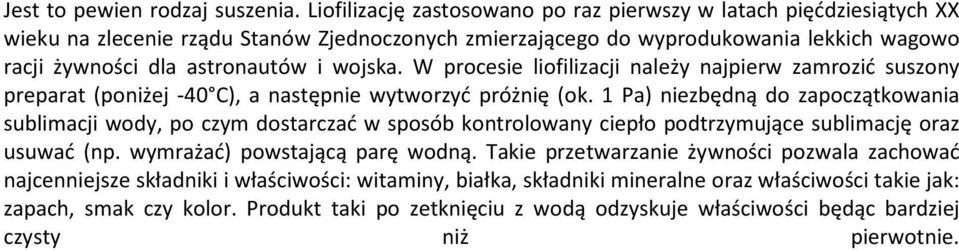 wojska. W procesie liofilizacji należy najpierw zamrozić suszony preparat (poniżej -40 C), a następnie wytworzyć próżnię (ok.