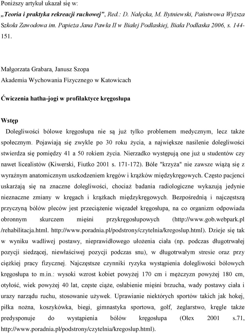 Małgorzata Grabara, Janusz Szopa Akademia Wychowania Fizycznego w Katowicach Ćwiczenia hatha-jogi w profilaktyce kręgosłupa Wstęp Dolegliwości bólowe kręgosłupa nie są już tylko problemem medycznym,