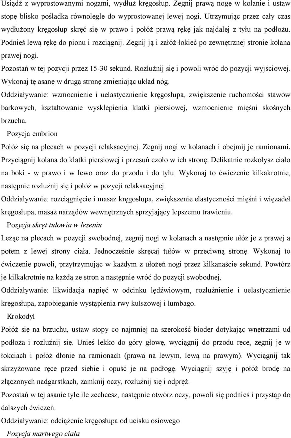 Zegnij ją i załóż łokieć po zewnętrznej stronie kolana prawej nogi. Pozostań w tej pozycji przez 15-30 sekund. Rozluźnij się i powoli wróć do pozycji wyjściowej.