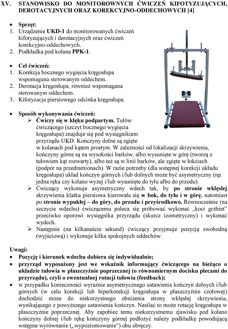 Korekcja bocznego wygięcia kręgosłupa wspomagana sterowanym oddechem. 2. Derotacja kręgosłupa, również wspomagana sterowanym oddechem. 3. Kifotyzacja piersiowego odcinka kręgosłupa.