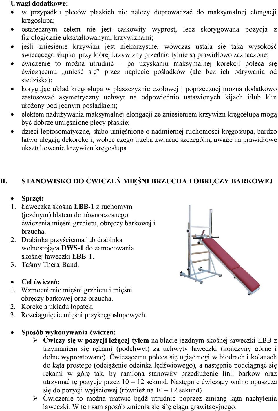 to można utrudnić po uzyskaniu maksymalnej korekcji poleca się ćwiczącemu unieść się przez napięcie pośladków (ale bez ich odrywania od siedziska); korygując układ kręgosłupa w płaszczyźnie czołowej