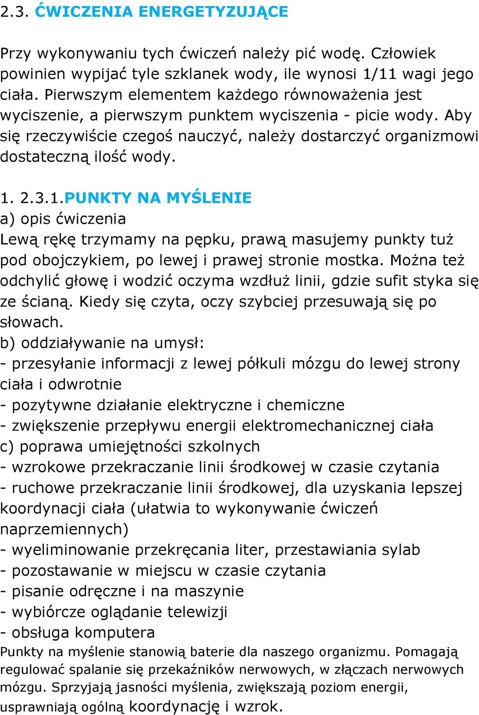 3.1.PUNKTY NA MYŚLENIE Lewą rękę trzymamy na pępku, prawą masujemy punkty tuŝ pod obojczykiem, po lewej i prawej stronie mostka.