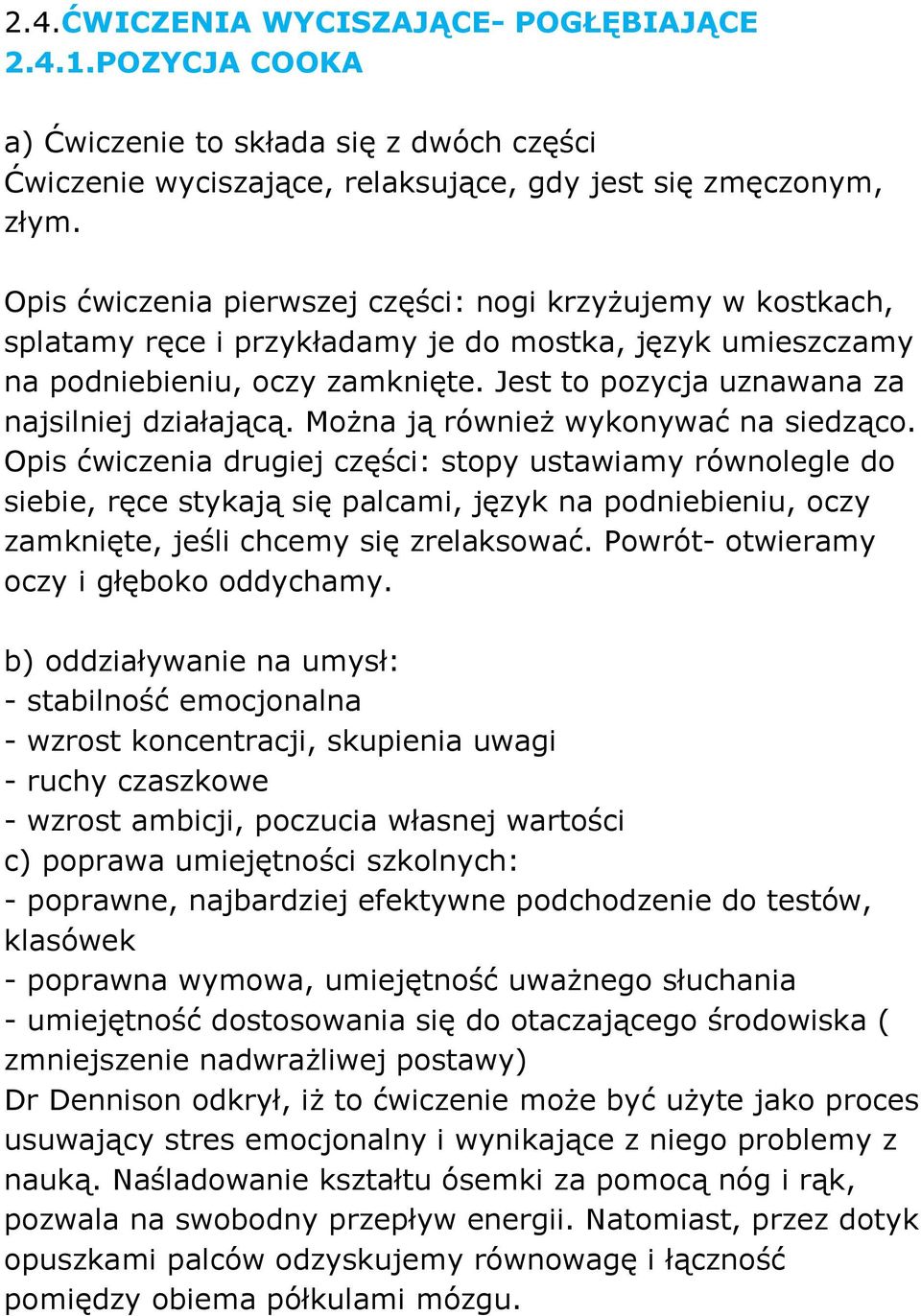 Jest to pozycja uznawana za najsilniej działającą. MoŜna ją równieŝ wykonywać na siedząco.