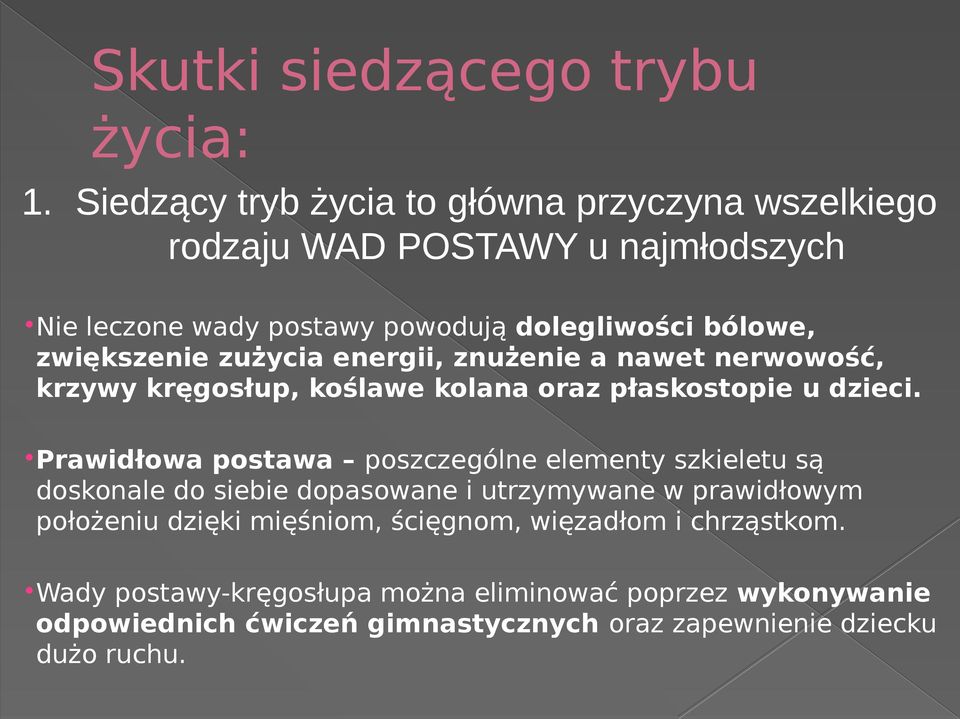 zwiększenie zużycia energii, znużenie a nawet nerwowość, krzywy kręgosłup, koślawe kolana oraz płaskostopie u dzieci.