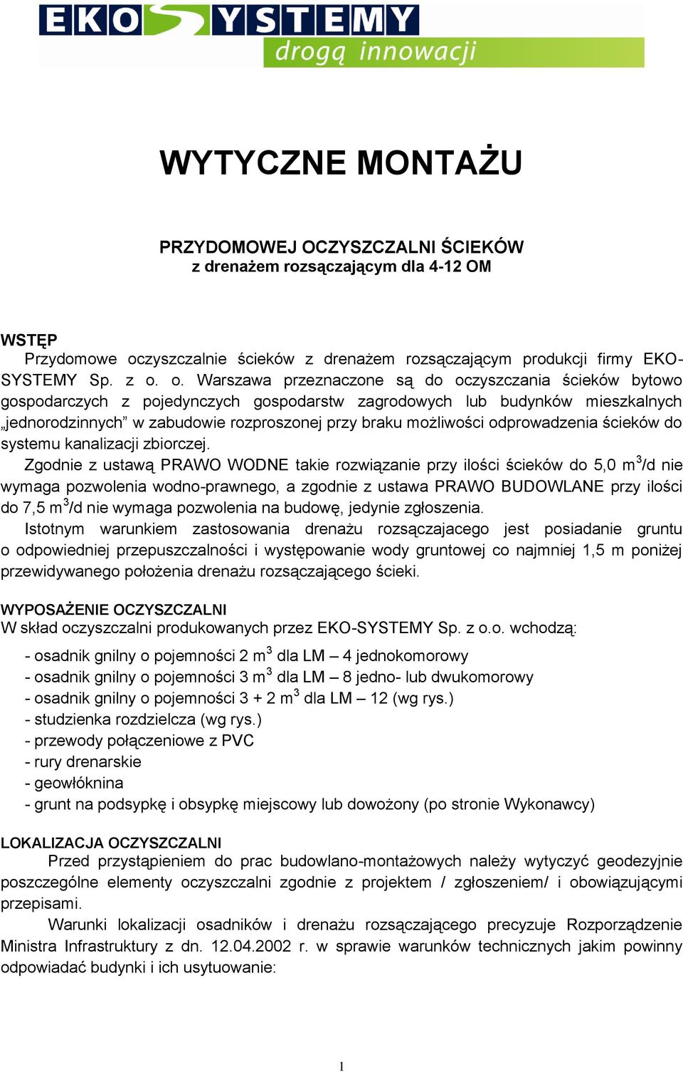 o. Warszawa przeznaczone są do oczyszczania ścieków bytowo gospodarczych z pojedynczych gospodarstw zagrodowych lub budynków mieszkalnych jednorodzinnych w zabudowie rozproszonej przy braku