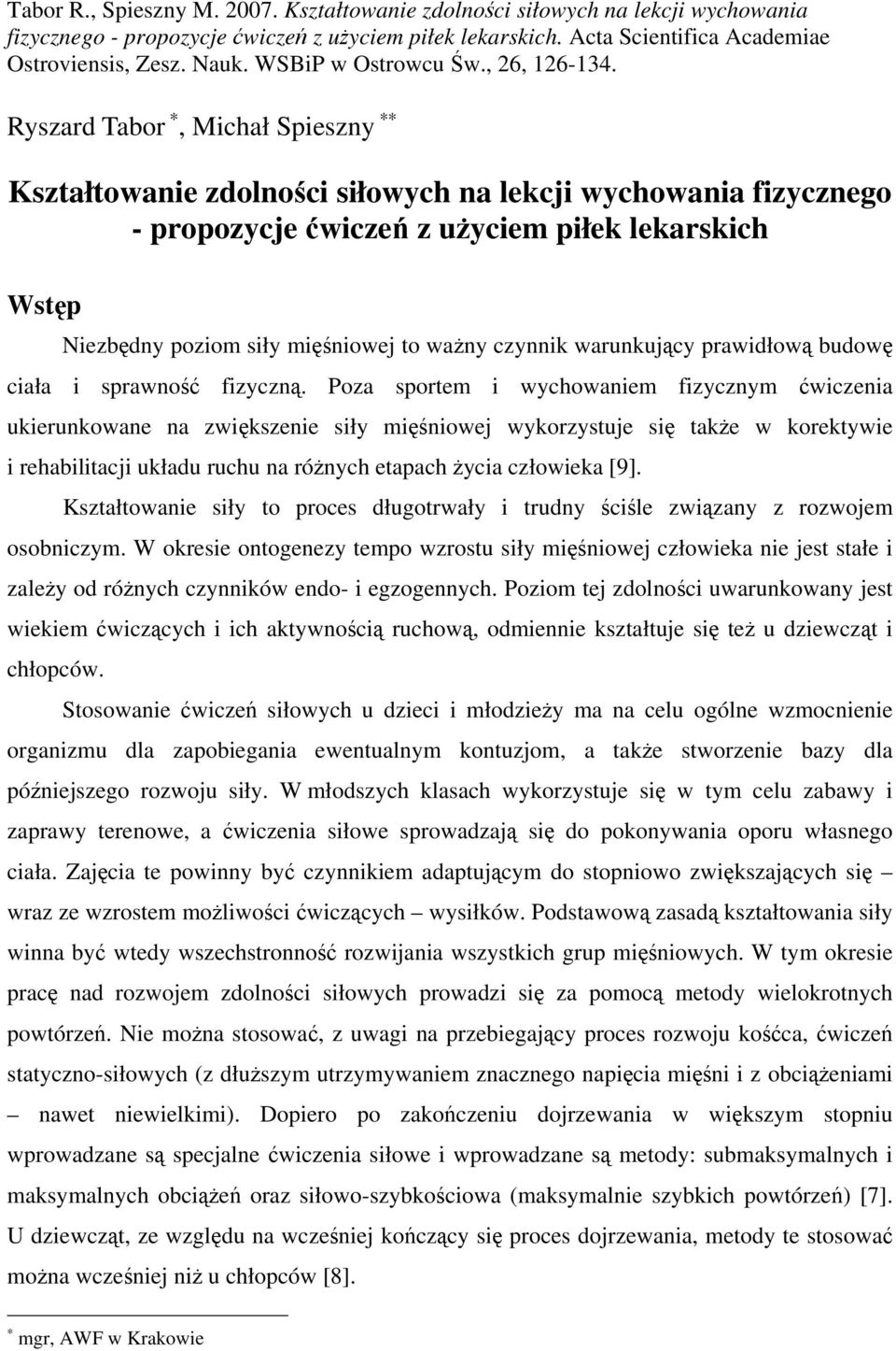 Ryszard Tabor, Michał Spieszny Kształtowanie zdolności siłowych na lekcji wychowania fizycznego - propozycje ćwiczeń z użyciem piłek lekarskich Wstęp Niezbędny poziom siły mięśniowej to ważny czynnik